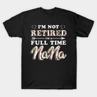 I'm Not Retired I'm A Full Time Nana TShirt Mother Day T-Shirt